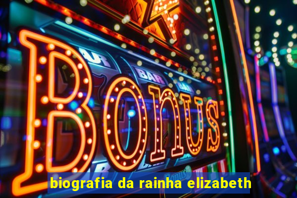 biografia da rainha elizabeth